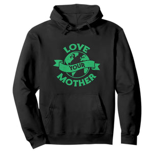 Love Your Mother Earth Day Hoodie Protect Our Planet