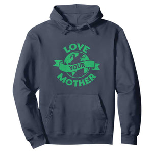 Love Your Mother Earth Day Hoodie Protect Our Planet