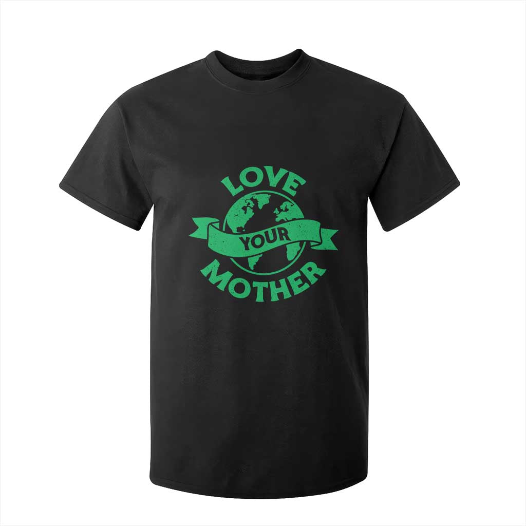 Love Your Mother Earth Day T Shirt For Kid Protect Our Planet