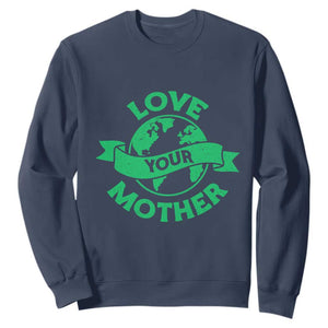Love Your Mother Earth Day Sweatshirt Protect Our Planet