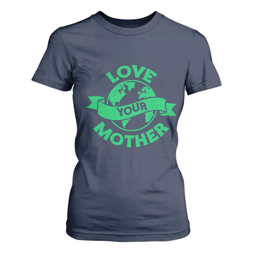 Love Your Mother Earth Day T Shirt For Women Protect Our Planet