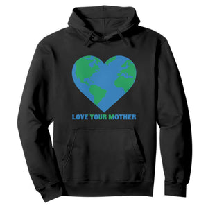 Love Your Mother Earth Day Hoodie Environmental Activism
