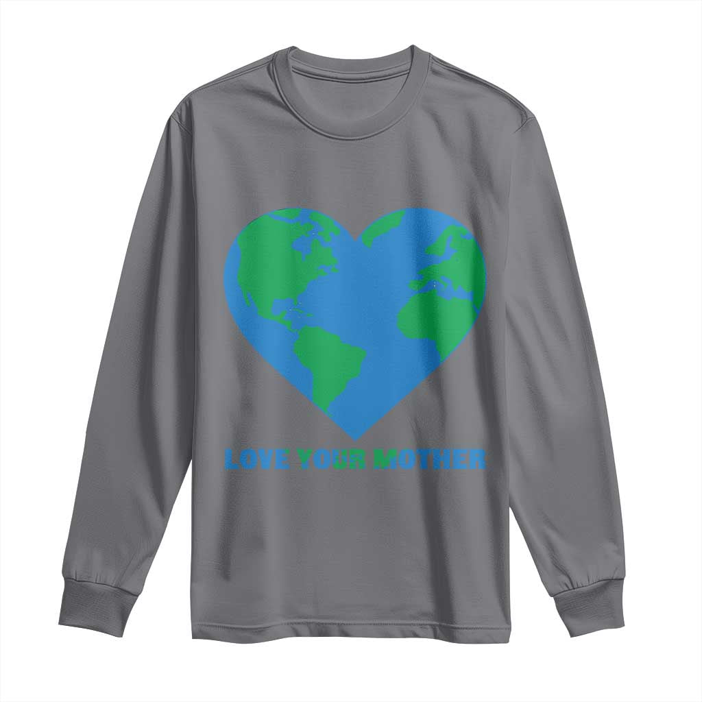Love Your Mother Earth Day Long Sleeve Shirt Environmental Activism