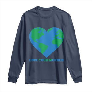 Love Your Mother Earth Day Long Sleeve Shirt Environmental Activism