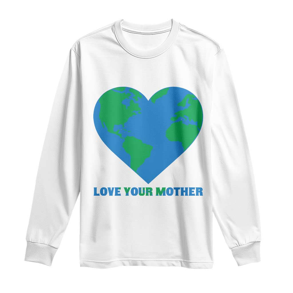 Love Your Mother Earth Day Long Sleeve Shirt Environmental Activism