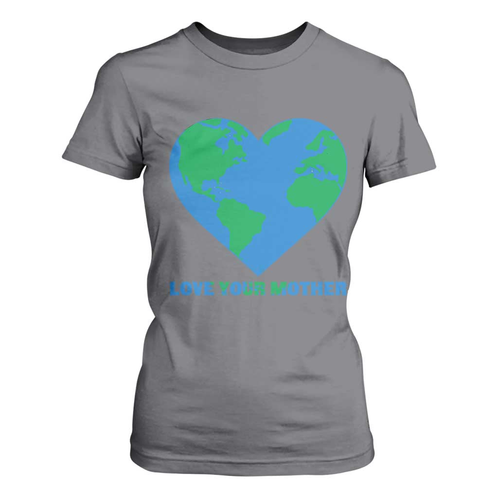 Love Your Mother Earth Day T Shirt For Women Environmental Activism
