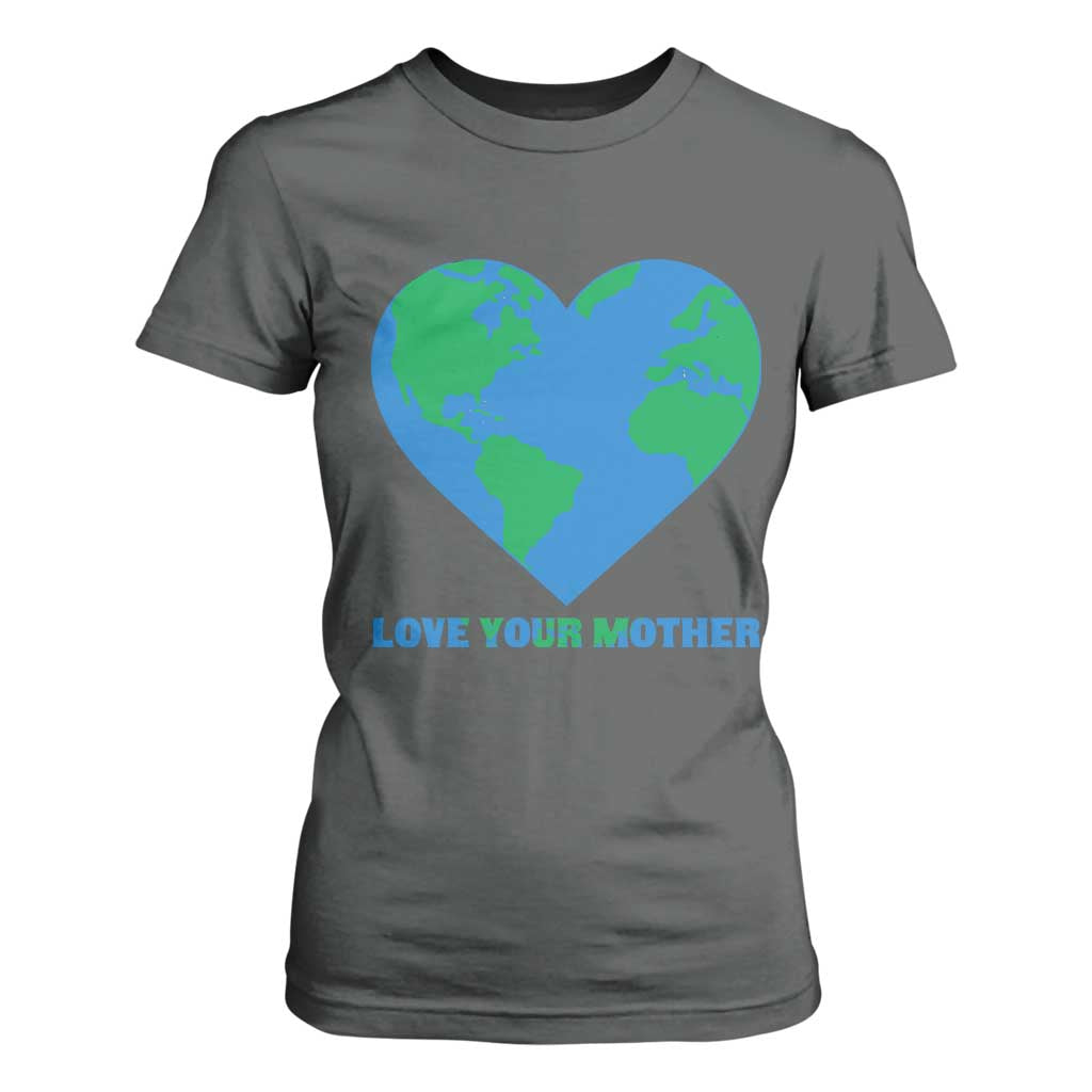 Love Your Mother Earth Day T Shirt For Women Environmental Activism