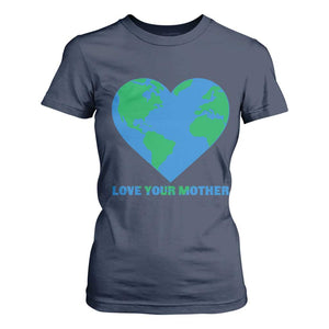 Love Your Mother Earth Day T Shirt For Women Environmental Activism