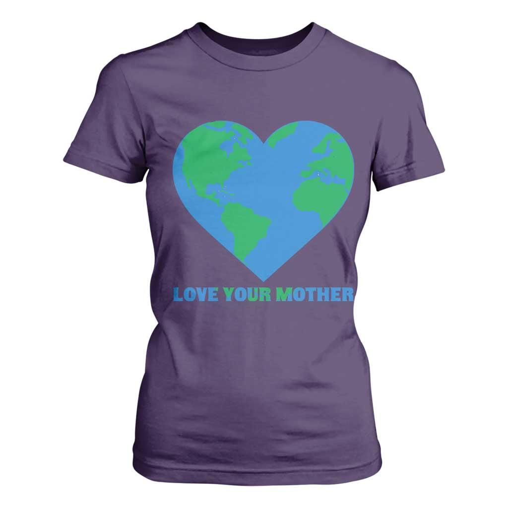 Love Your Mother Earth Day T Shirt For Women Environmental Activism