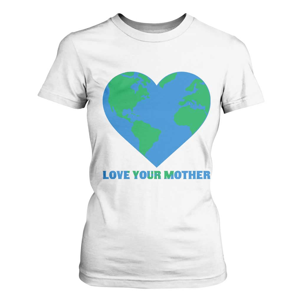 Love Your Mother Earth Day T Shirt For Women Environmental Activism