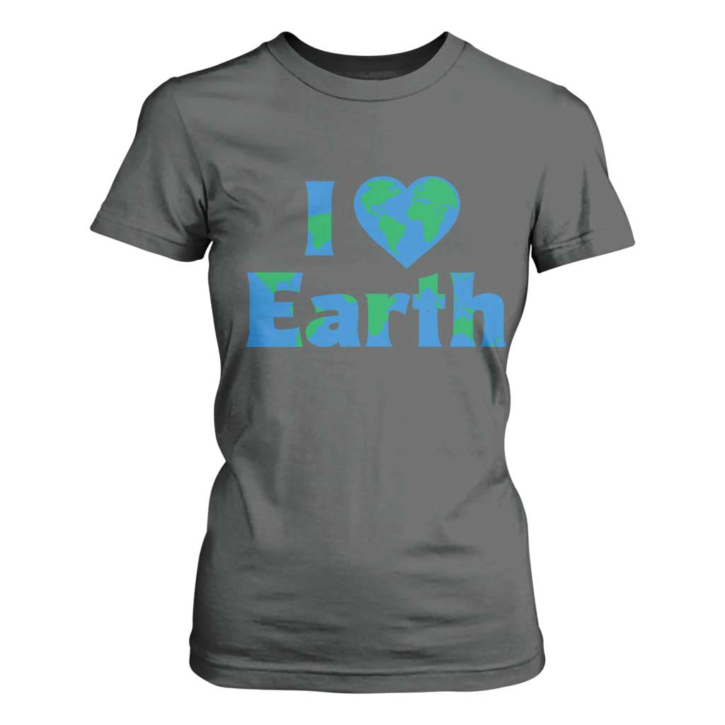 Earth Day Environmental Activism T Shirt For Women I Love Earth