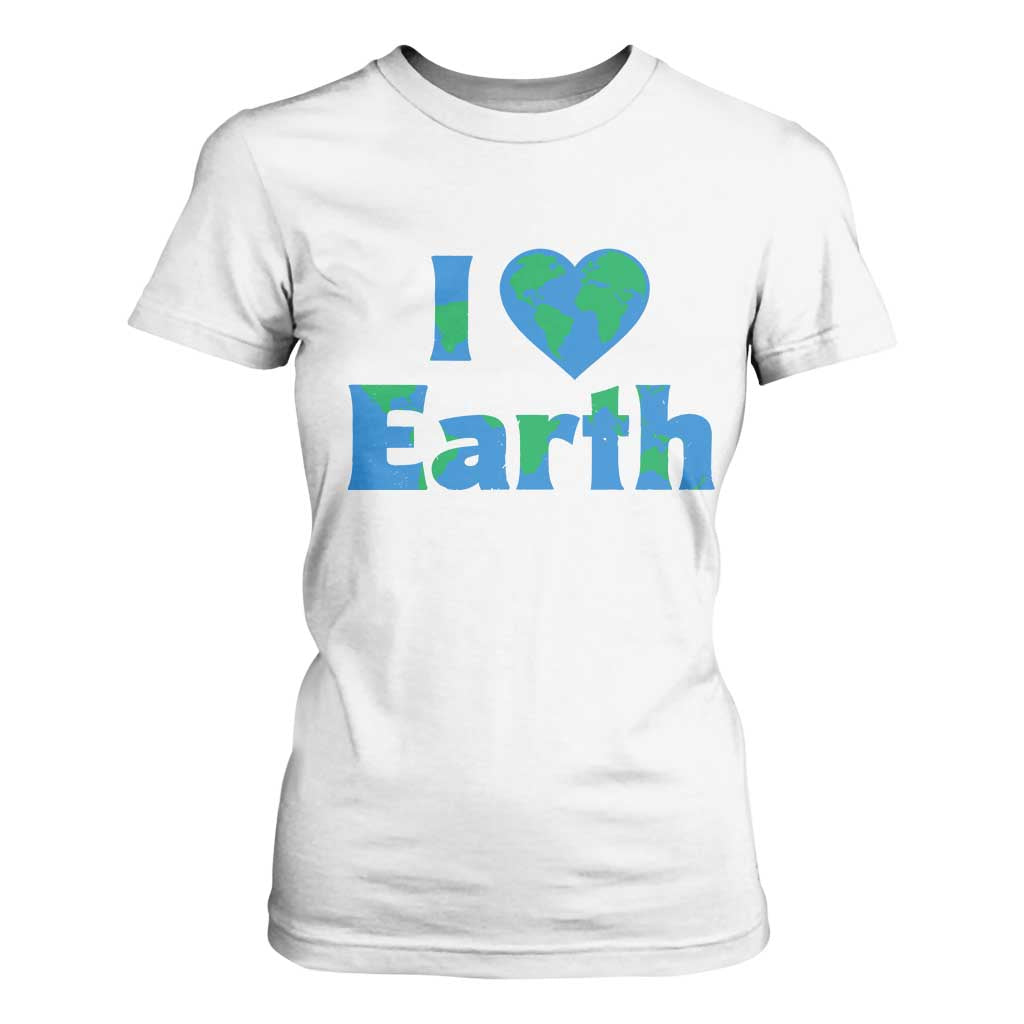 Earth Day Environmental Activism T Shirt For Women I Love Earth