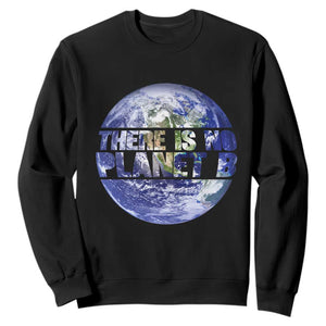There Is No Planet B Sweatshirt Earth Day Environmental Awareness Gift