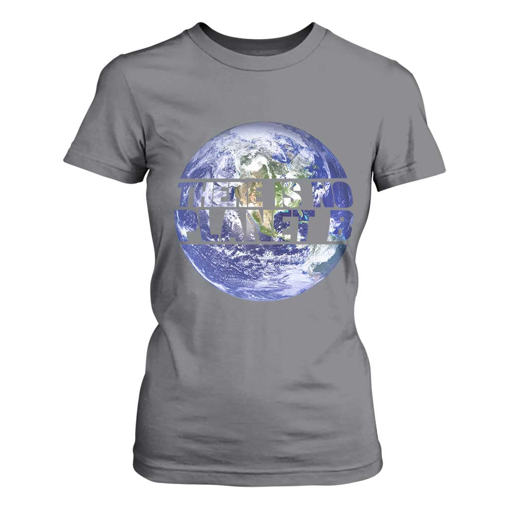There Is No Planet B T Shirt For Women Earth Day Environmental Awareness Gift
