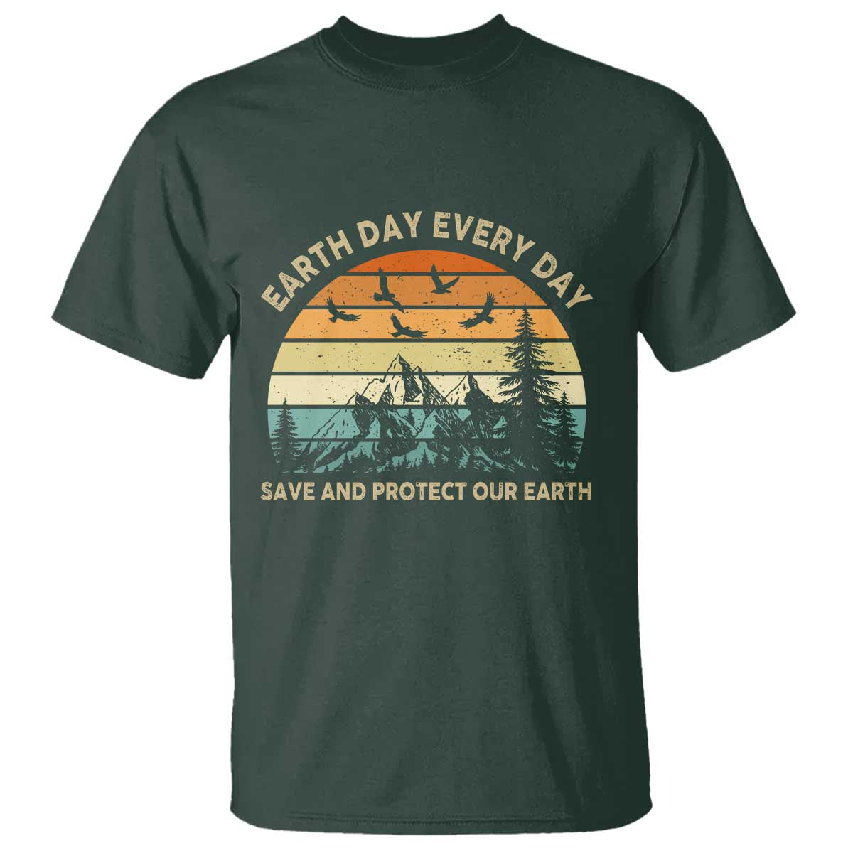 Earth Day Everyday T Shirt Save And Protect Our Earth