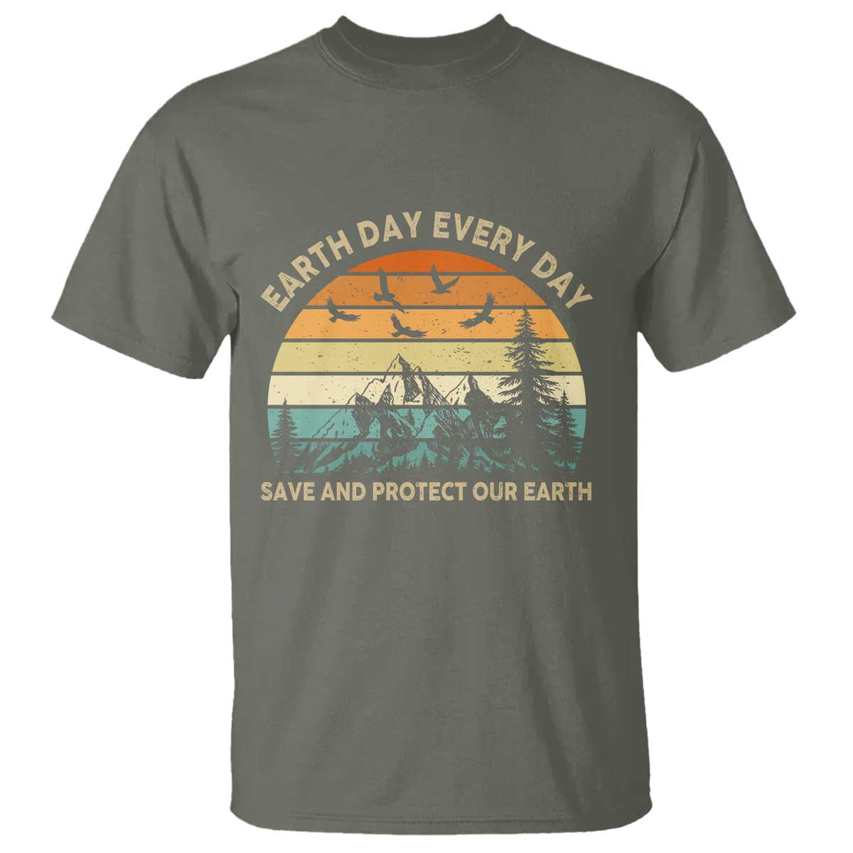Earth Day Everyday T Shirt Save And Protect Our Earth