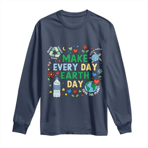 Make Every Day Earth Day Student Gift Long Sleeve Shirt Environmental Awareness