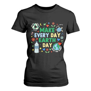 Make Every Day Earth Day Student Gift T Shirt For Women Environmental Awareness