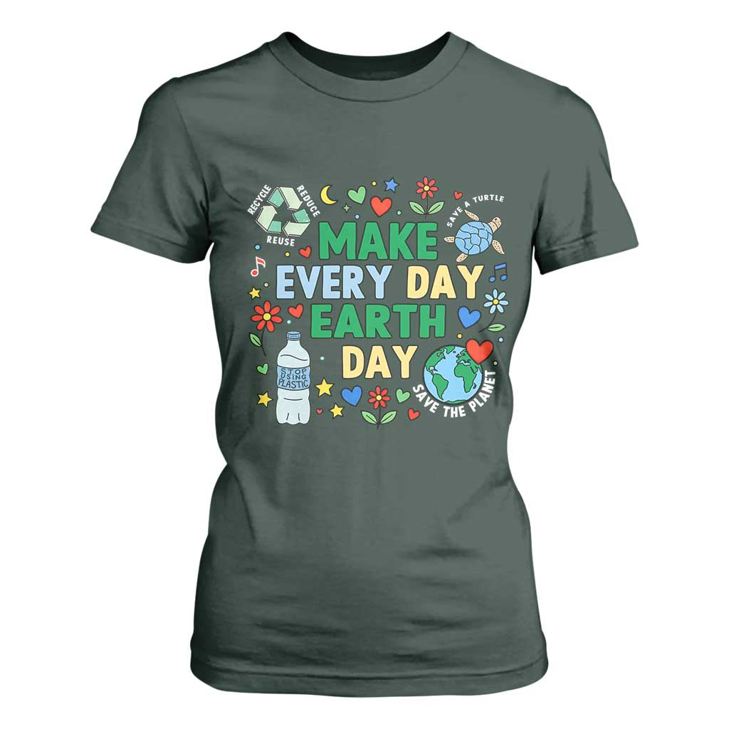 Make Every Day Earth Day Student Gift T Shirt For Women Environmental Awareness
