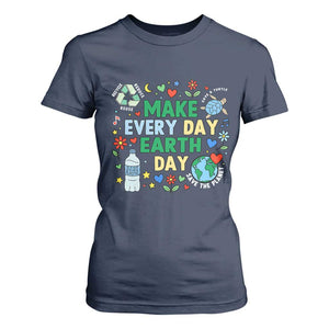 Make Every Day Earth Day Student Gift T Shirt For Women Environmental Awareness