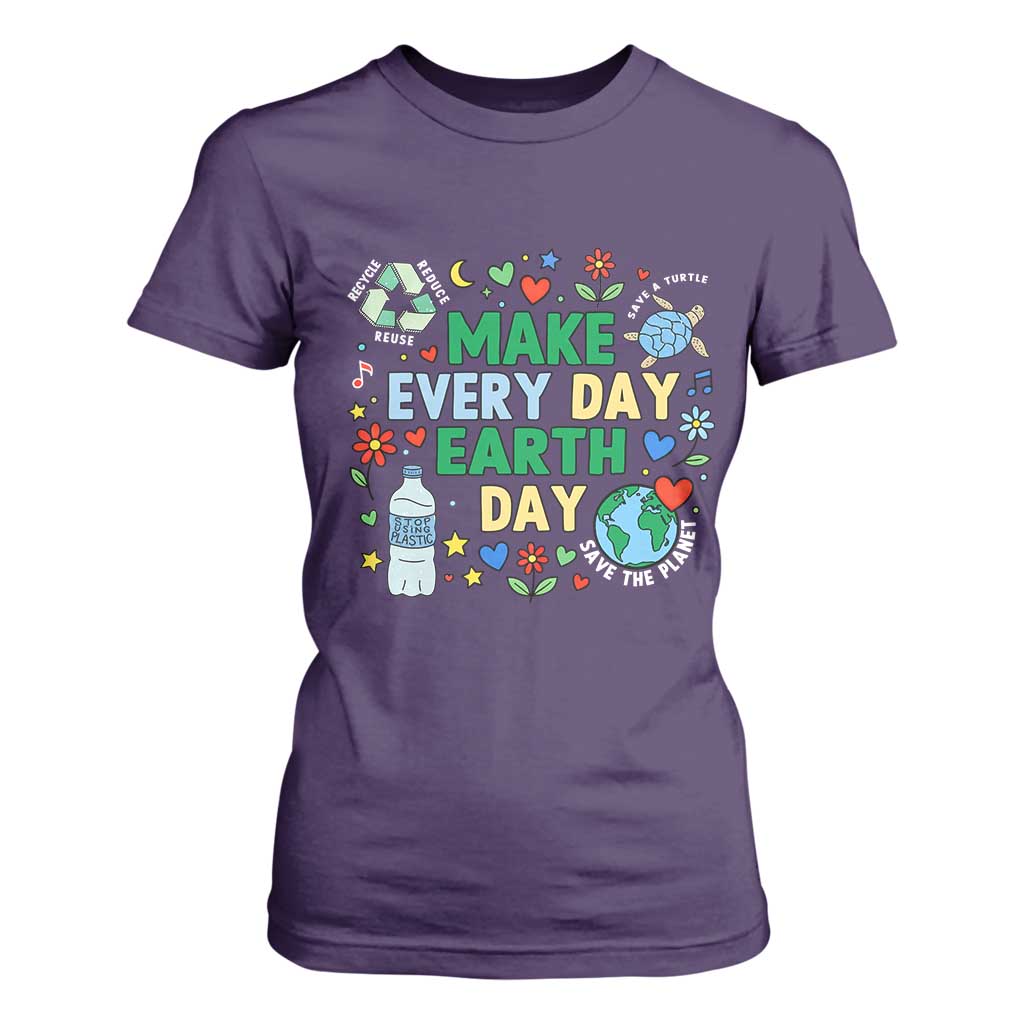 Make Every Day Earth Day Student Gift T Shirt For Women Environmental Awareness
