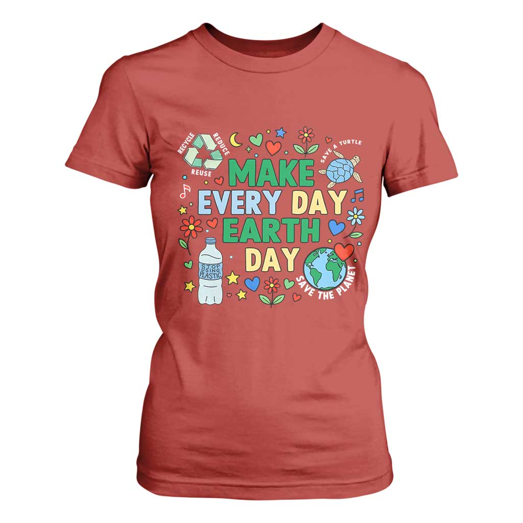 Make Every Day Earth Day Student Gift T Shirt For Women Environmental Awareness