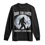 Save The Earth Bigfoot Lives Here Long Sleeve Shirt Earth Day Nature Lover
