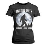 Save The Earth Bigfoot Lives Here T Shirt For Women Earth Day Nature Lover