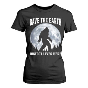 Save The Earth Bigfoot Lives Here T Shirt For Women Earth Day Nature Lover