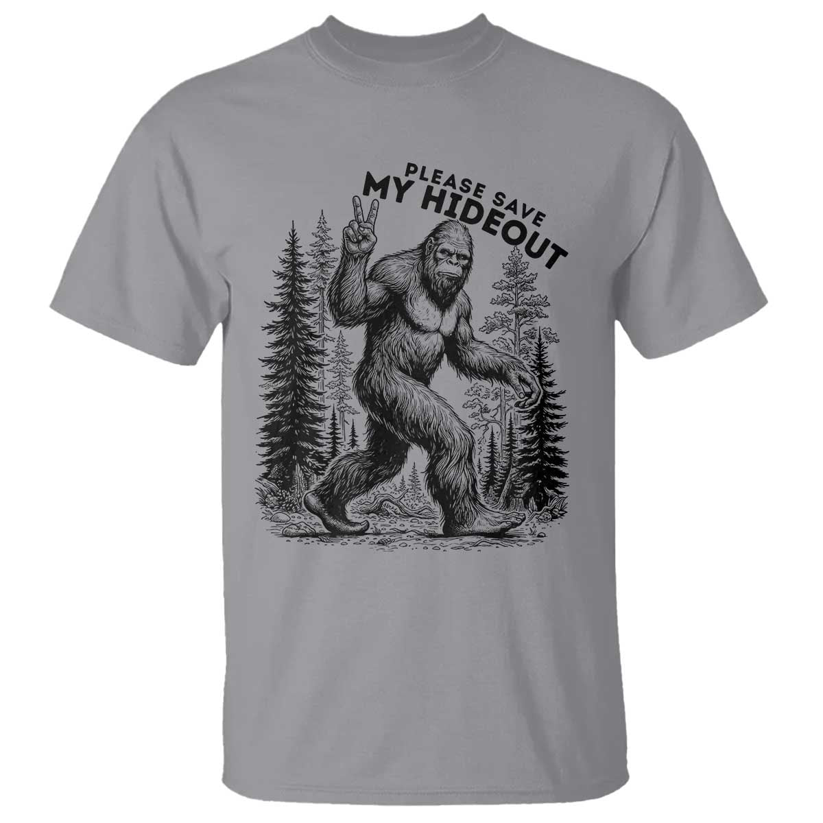 Please Save My Hideout T Shirt Bigfoot Forest Protector