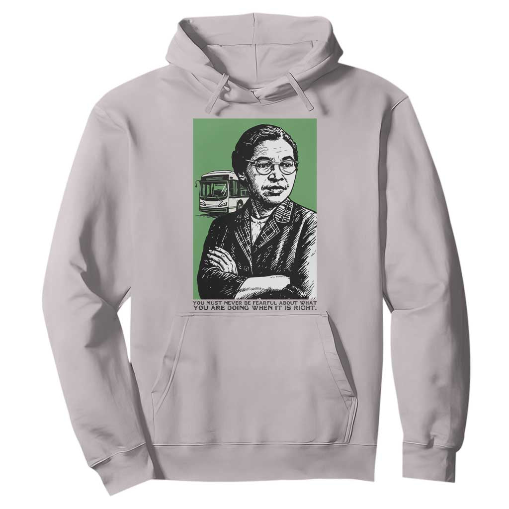 Rosa Parks Quote Hoodie Never Be Fearful When It Is Right