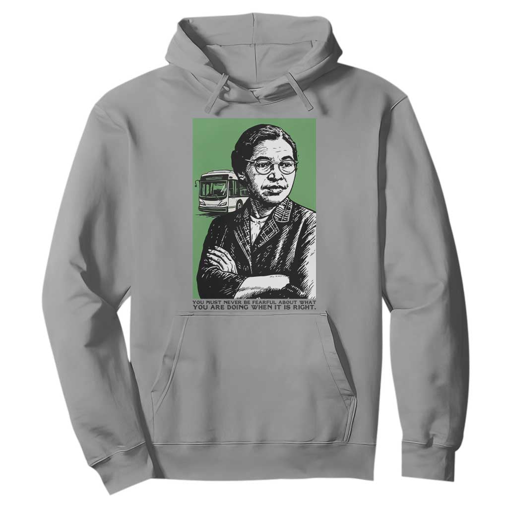 Rosa Parks Quote Hoodie Never Be Fearful When It Is Right
