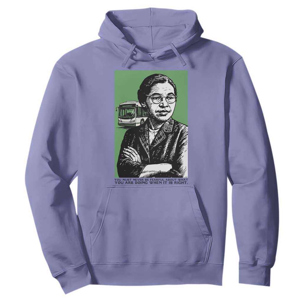 Rosa Parks Quote Hoodie Never Be Fearful When It Is Right