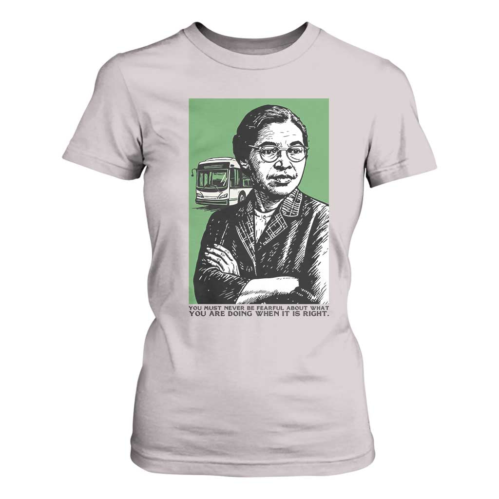 Rosa Parks Quote T Shirt For Women Never Be Fearful When It Is Right