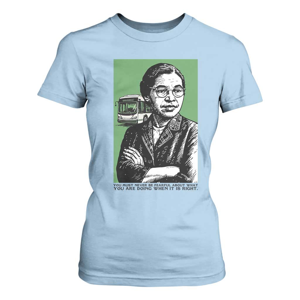 Rosa Parks Quote T Shirt For Women Never Be Fearful When It Is Right