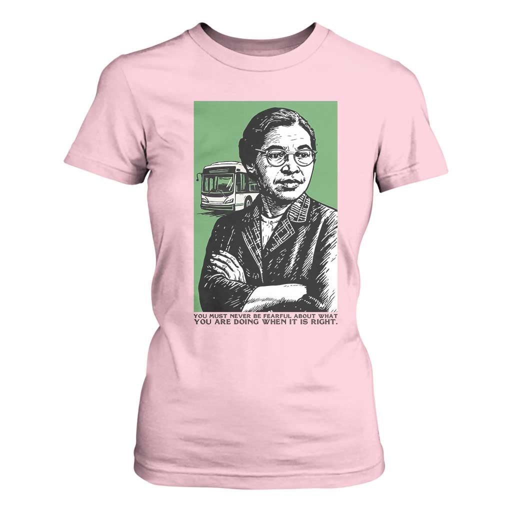 Rosa Parks Quote T Shirt For Women Never Be Fearful When It Is Right