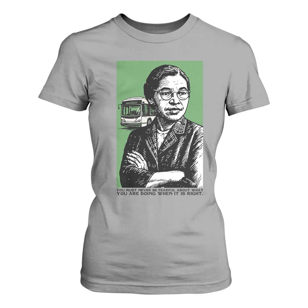 Rosa Parks Quote T Shirt For Women Never Be Fearful When It Is Right