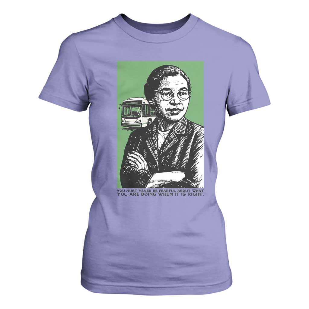 Rosa Parks Quote T Shirt For Women Never Be Fearful When It Is Right