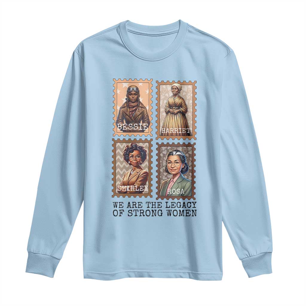 We Are The Legacy Of Strong Women Long Sleeve Shirt Black History Month Gift