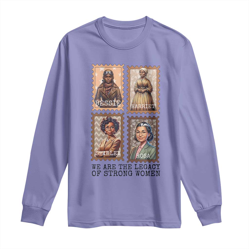 We Are The Legacy Of Strong Women Long Sleeve Shirt Black History Month Gift
