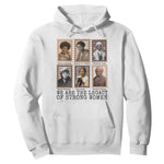 Women In History Hoodie We Are The Legacy Of Strong Women