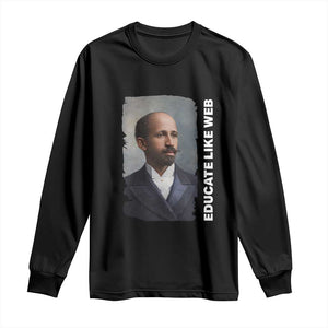 Educate Like W E B Long Sleeve Shirt African American Heritage