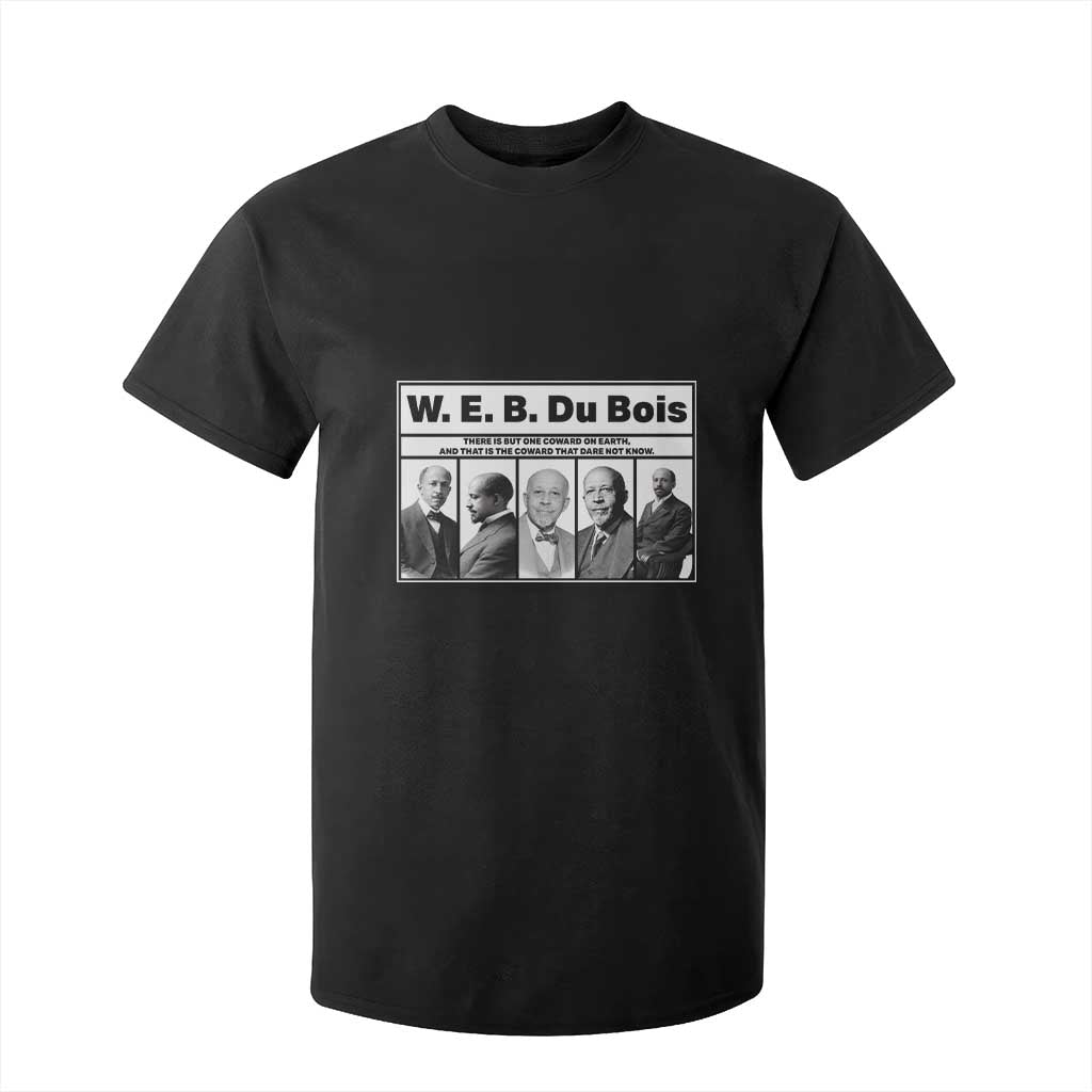 W E B Du Bois Quote T Shirt For Kid There Is But One Coward On Earth