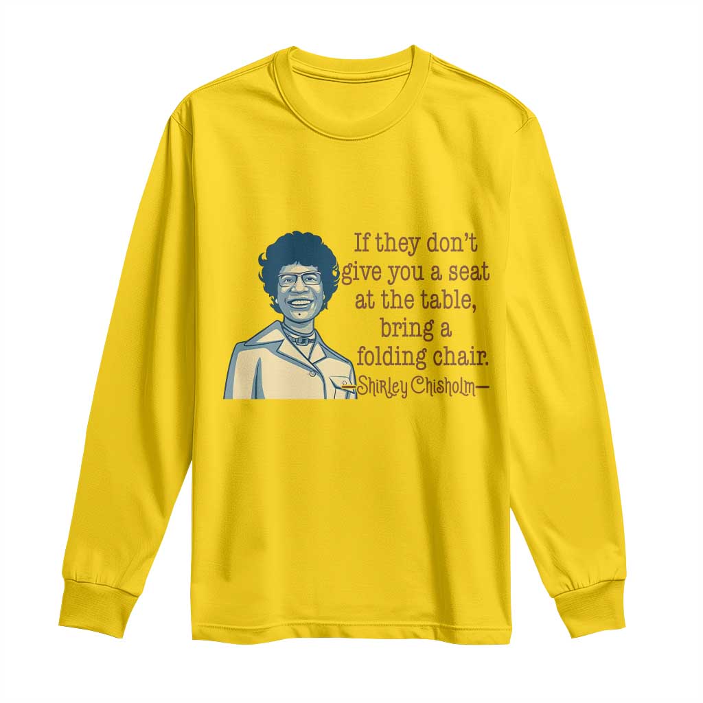 Shirley Chisholm Seat At The Table Quote Long Sleeve Shirt Female Empowerment History Gift