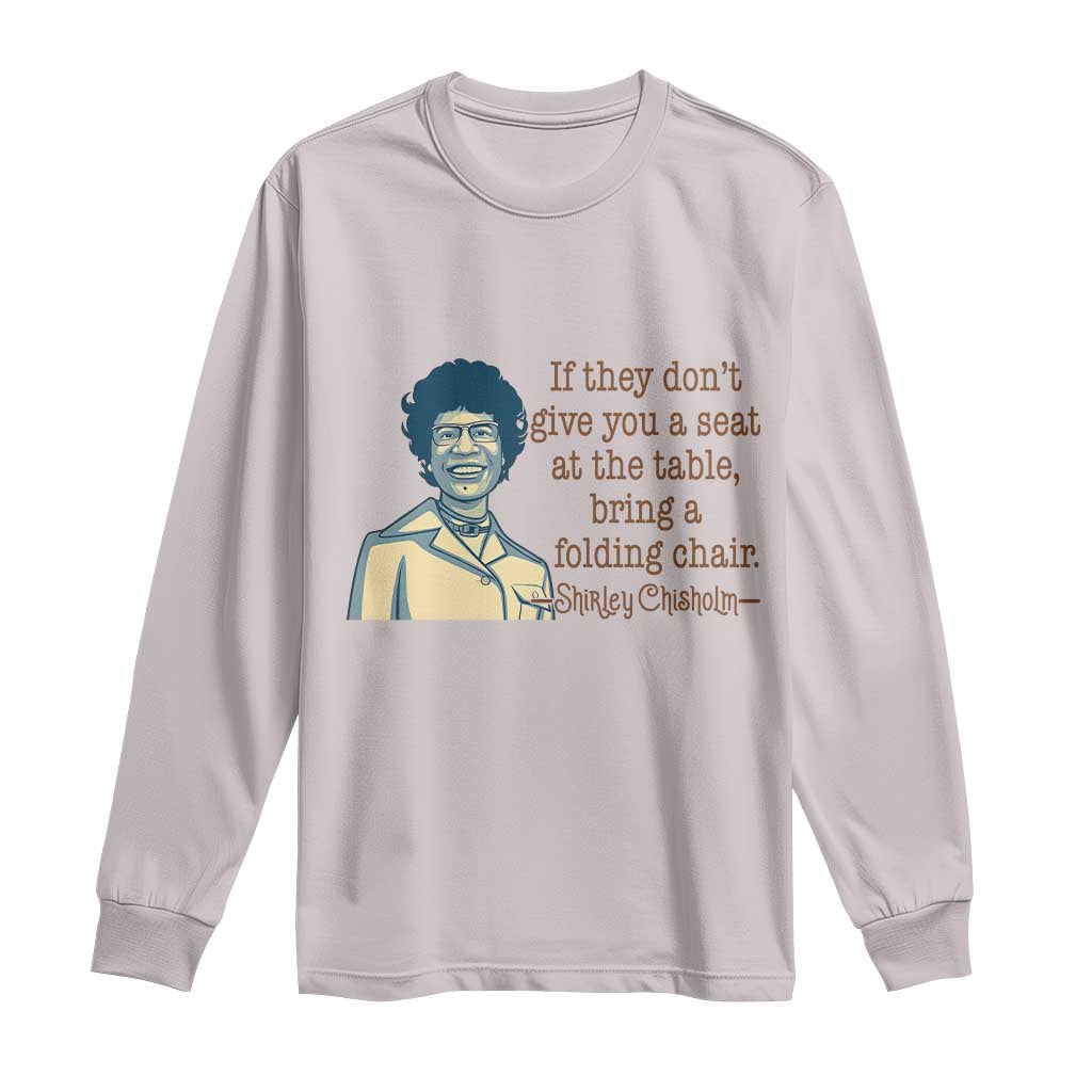 Shirley Chisholm Seat At The Table Quote Long Sleeve Shirt Female Empowerment History Gift