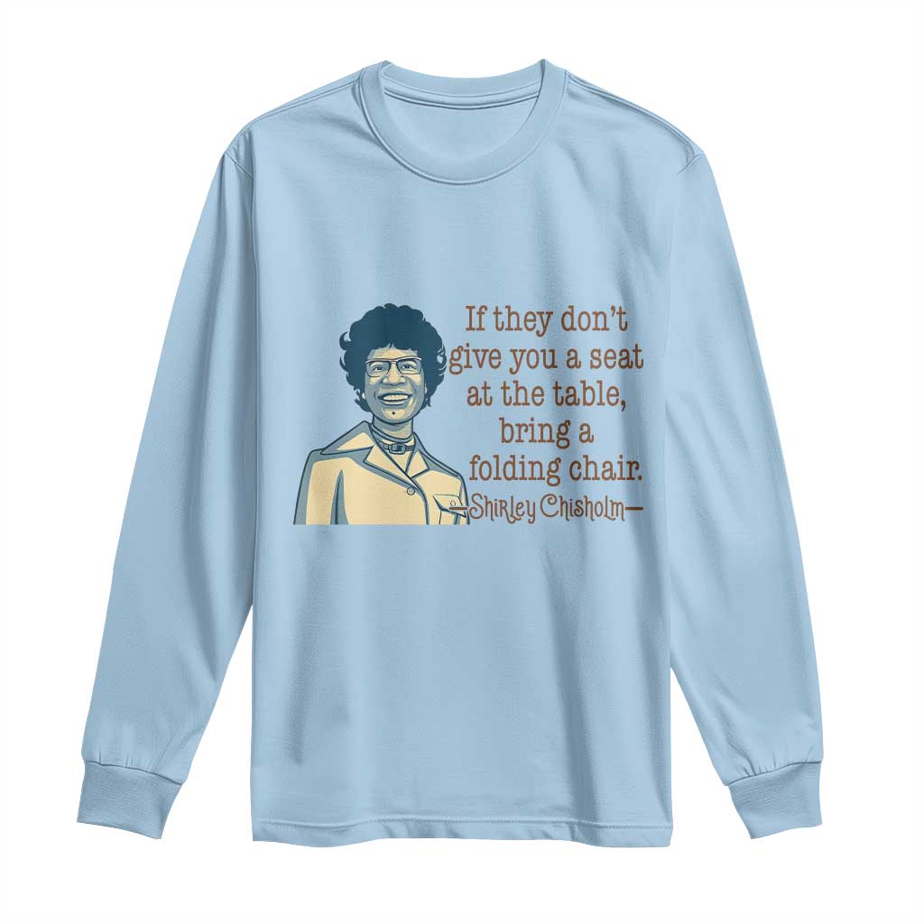 Shirley Chisholm Seat At The Table Quote Long Sleeve Shirt Female Empowerment History Gift