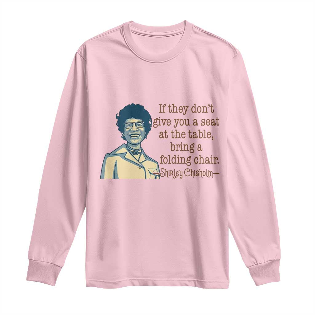 Shirley Chisholm Seat At The Table Quote Long Sleeve Shirt Female Empowerment History Gift