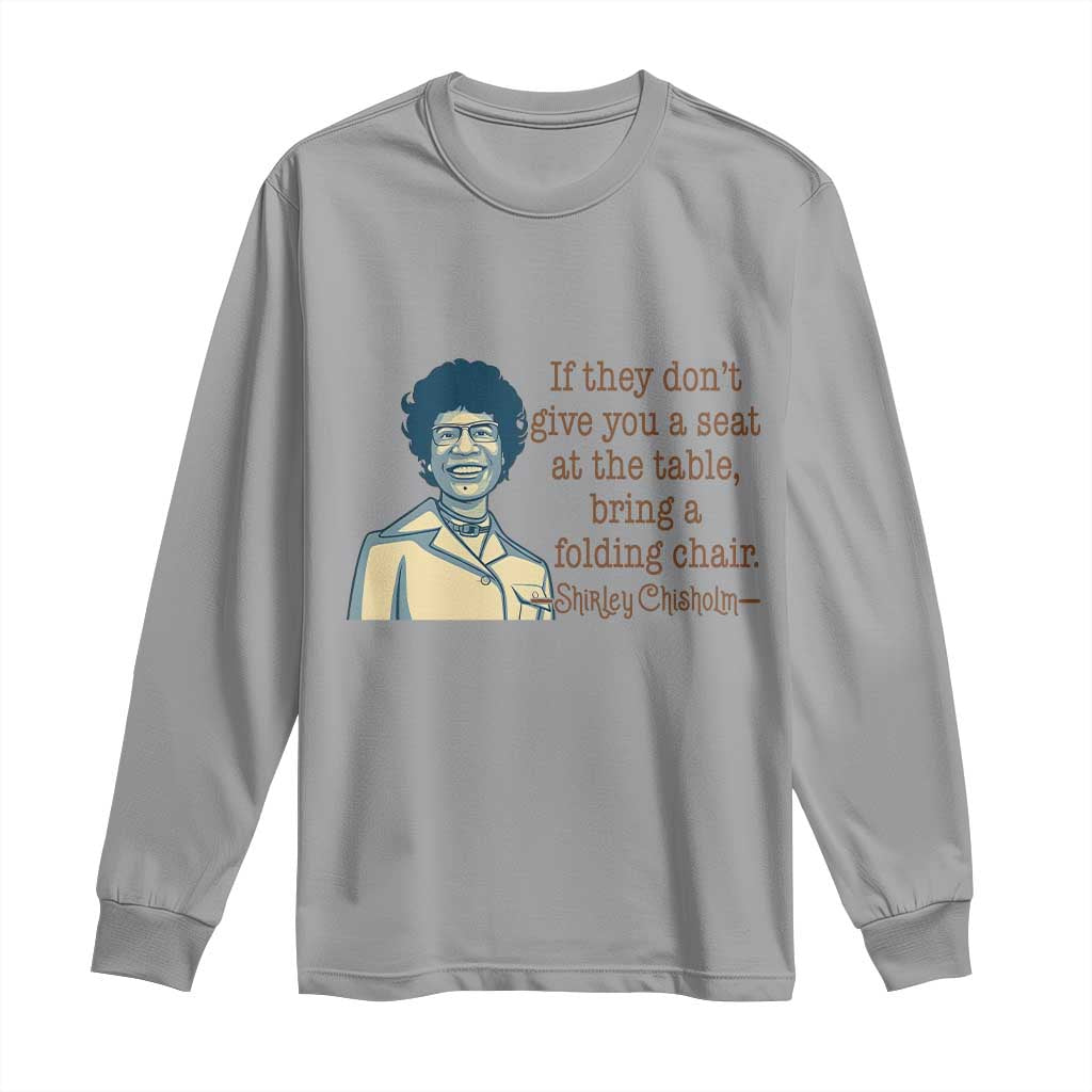 Shirley Chisholm Seat At The Table Quote Long Sleeve Shirt Female Empowerment History Gift
