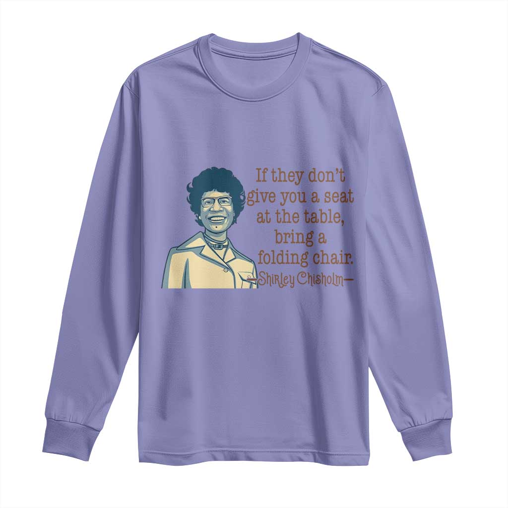 Shirley Chisholm Seat At The Table Quote Long Sleeve Shirt Female Empowerment History Gift