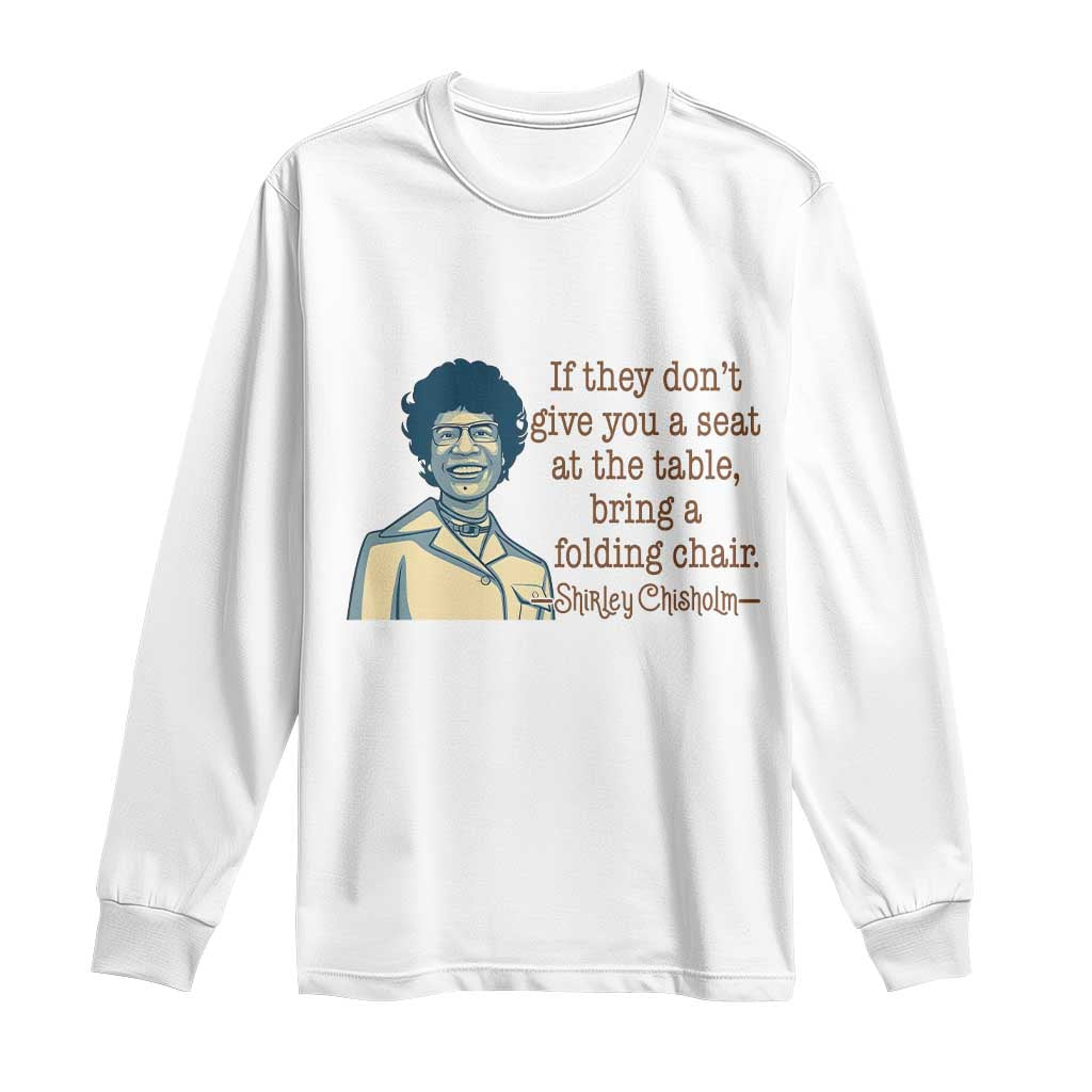 Shirley Chisholm Seat At The Table Quote Long Sleeve Shirt Female Empowerment History Gift